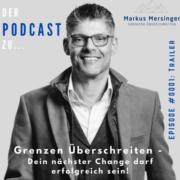 Podcast: „Grenzen überschreiten – dein nächster Change darf erfolgreich sein“ Podcast Trailer